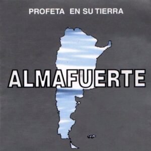 ALMAFUERTE - PROFETA EN SU TIERRA
