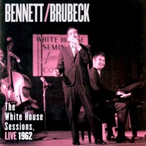 BENNETT TONY & BRUBECK DAVE - THE WHITE HOUSE SESSIONS, LIVE 1962