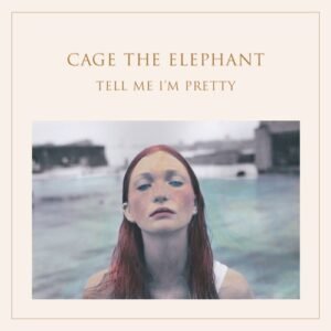 CAGE THE ELEPHANT - TELL ME I M PRETTY