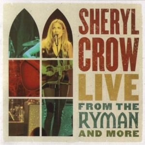 CROW SHERYL - LIVE FROM THE RYMAN AND MORE
