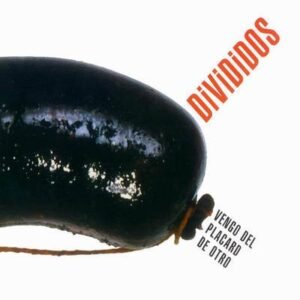 DIVIDIDOS - VENGO DEL PLACARD DE OTRO