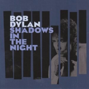 DYLAN BOB - SHADOWS IN THE NIGHT