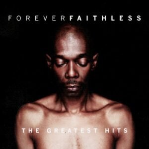 FAITHLESS - FOREVER FAITHLESS - GREATEST HITS