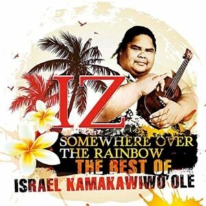 KAMAKAWIWO┤OLE ISRAEL - SOMEWHERE OVER THE RAINBOW - THE BEST OF