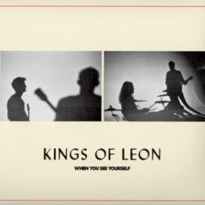 KINGS OF LEON - WHEN YOU SEE YOURSELF