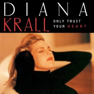 KRALL DIANA - ONLY TRUST YOUR HEART