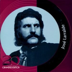 LARRALDE JOSE - INOLVIDABLES RCA 20 GRANDES EXITOS