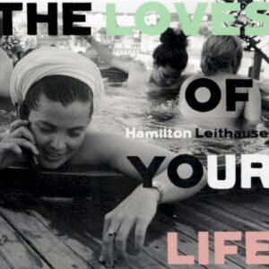 LEITHAUSER HAMILTON - THE LOVES OF YOUR LIFE
