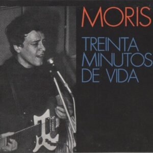 MORIS - TREINTA MINUTOS DE VIDA