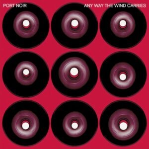 PORT NOIR - ANY WAY THE WIND CARRIES