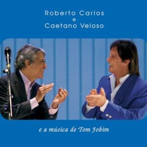 ROBERTO CARLOS Y CAETANO VELOSO - E A MUSICA DE TOM JOBIM