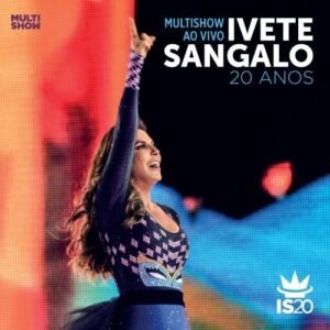SANGALO IVETE - MULTISHOW AO VIVO- IVETE SANGALO 20 AÐOS