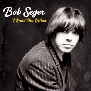 SEGER BOB & THE SILVER BULLET BAND - I KNEW YOU WHEN