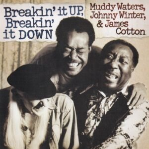 WATERS MUDDY-JOHNNY WINTER-JAMES COTTON - BREAKIN IT UP BREAKIN IT DOWN
