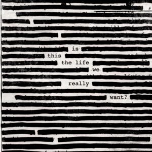 WATERS ROGER - IS THIS THE LIFE WE REALLY WANT ?