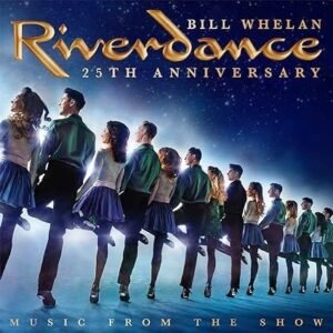 WHELAN BILL - RIVERDANCE-MUSIC FROM THE SHOW (25 ANN